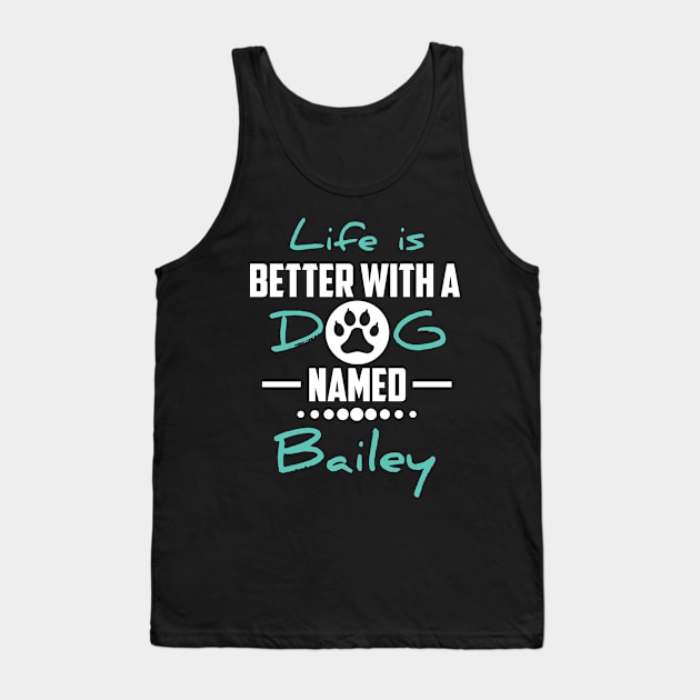 Life Is Better With A Dog Named Bailey Tank Top by younes.zahrane